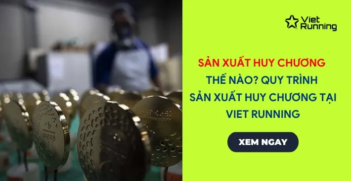 Thumbnail Sản xuất huy chương thế nào? Tìm hiểu quy trình sản xuất huy chương tại Viet Running