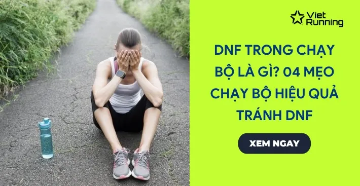 Thumbnail DNF trong chạy bộ là gì? 04 mẹo giúp chạy bộ hiệu quả tránh DNF